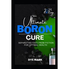 (영문도서) Ultimate Boron Cure: Separating Fact from Fiction for Optimal Health Paperback, Independently Published, English, 9798321946305
