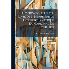 (영문도서)Observasions De Mr. L'abé De S. Pierre Sur Le Testament Politique Du Cardinal De... Paperback, Nabu Press, English, 9781145048379