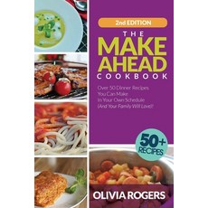 The Make-Ahead Cookbook (2nd Edition): Over 50 Dinner Recipes You Can Make in Your Own Schedule (And... Paperback, Venture Ink