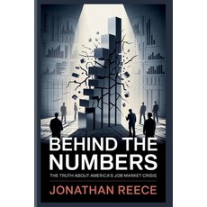 (영문도서)Behind the Numbers: The Truth About America's Job Market Crisis Paperback, Independently Published, English, 9798264727375