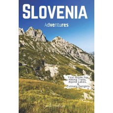 (영문도서) Slovenia Adventures: Your Guide for Hiking Trails Alpine Lakes and Culinary D... Paperback, Independently Published, English, 9798305959772