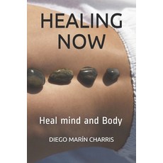 Healing Now: Heal mind and Body Paperback, Independently Published