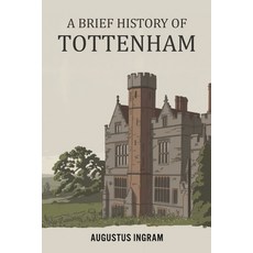(영문도서)A Brief History Of Tottenham Paperback, Independently Published, English, 9798241464422