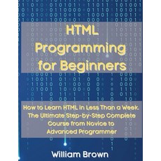 (영문도서) HTML Programming for Beginners: How to Learn HTML in Less Than a Week. The Ulti... Paperback, Pisces Publishing, English, 9781803668116