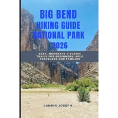 (영문도서)Big Bend National Park Hiking Guide 2026: Easy Moderate & Scenic Trails for Beg... Paperback, Independently Published, English, 9798273546530