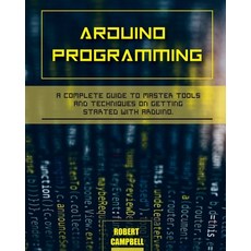 (영문도서) Arduino programming: A Complete Guide to Master Tools and Techniques On Getting... Paperback, Robert Campbell, English, 9781803064192