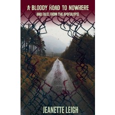 (영문도서)A Bloody Road to Nowhere and Tales from the Apocalypse Paperback, Jeanette Leigh, English, 9798232629106