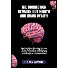 (영문도서)The Connection Between Gut Health and Brain Health: How Microbiome Digestion N... Paperback, Independently Published, English, 9798266536531