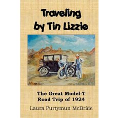 (영문도서) Traveling By Tin Lizzie: The Great Model-T Road Trip of 1924 Paperback, Sedona Heritage Publishing, English, 9780615570273