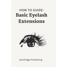 (영문도서) How to Guide Basic Eyelash Extensions Paperback, Independently Published, English, 9798351345956