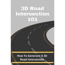 3D Road Intersection 101: How To Generate A 3D Road Intersection: Intersection Road Paperback, Independently Published, English, 9798723333918