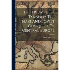 (영문도서) The Triumph Of Tyranny The Nazi And Soviet Conquest Of Central Europe Paperback, Legare Street Press, English, 9781021515674
