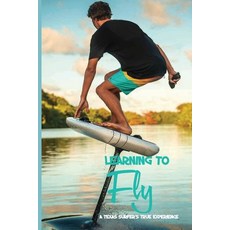 Learning To Fly: A Texas Surfer's True Experience: Books About Travel And Self-Discovery Paperback, Independently Published, English, 9798594764248
