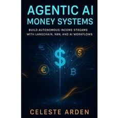 (영문도서)Agentic AI Money Systems: Build Autonomous Income Streams with LangChain n8n a... Paperback, Independently Published, English, 9798271873768