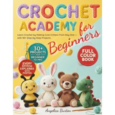 초보자를 위한 크로셰: 첫날부터 사랑스러운 아미구루미 크리터를 만들어 크로셰를 배워보세요 간단한 패턴을 마스터하고 수제 선물을 만들 수 있는 30개 이상의 풀 컬러 단계별, 기본