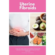 (영문도서) Uterine Fibroids: A Step-by-Step Guide for Women to Managing Fibroids Through D... Paperback, Mindplusfood, English, 9798330460502