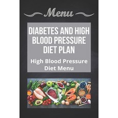 (영문도서) Diabetes And High Blood Pressure Diet Plan: High Blood Pressure Diet Menu: High Blood Pressur... Paperback, Independently Published, English, 9798729899111