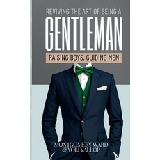 (영문도서) Reviving The Art of being a Gentleman: Raising Boys Guiding Men Paperback, Palloy Press LLC, English, 9798990696105