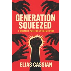 (영문도서)Generation Squeezed: A Socialist Path for a Stolen Future Paperback, Independently Published, English, 9798276199498