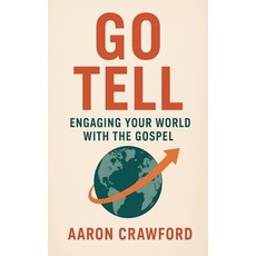 (영문도서)Go Tell: Engaging Your World with the Gospel Paperback, Aaron Crawford, English, 9798232763008