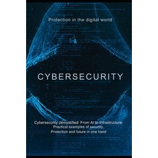 (영문도서)Cybersecurity: Protection in the digital world: Cybersecurity demystified: From... Paperback, Independently Published, English, 9798268672619