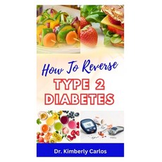 (영문도서) How to Reverse Type 2 Diabetes: Low Sugar Recipes for Disease Prevention and Control Paperback, Independently Published, English, 9798867241766