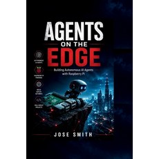 (영문도서)Agents on the Edge: Building Autonomous AI Agents with Raspberry Pi Paperback, Independently Published, English, 9798196717901 Independently Published, English, 9798196717901