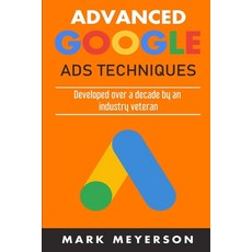 Advanced Google Ads Techniques: Practical walk-throughs for advanced Google Ads practice developed o... Paperback, Independently Published