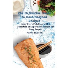 The Definitive Guide to Dash Seafood Recipes: Enjoy Every Fish Meal with a Collection of Super Easy ... Hardcover, Naomi Hudson, English, 9781802690910