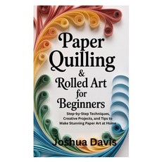 (영문도서)Paper Quilling & Rolled Art for Beginners: Step-by-Step Techniques Creative Pro... Paperback, Independently Published, English, 9798262416424
