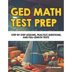 (영문도서)GED Math Test Prep: Step-by-Step Lessons Practice Questions and Full-Length Tests Paperback, Independently Published, English, 9798298623476