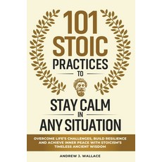 (영문도서)101 Stoic Practices to Stay Calm in Any Situation: Overcome Life's Challenges B... Paperback, Independently Published, English, 9798273451971