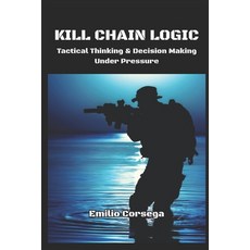 (英文圖書)Kill Chain Logic: Tactical Thinking & Decision Making Under Pressure 平裝版, Independently Published, 英文