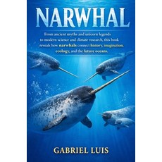 (영문도서)Narwhal: From ancient myths and unicorn legends to modern science and climate re... Paperback, Independently Published, English, 9798245204314