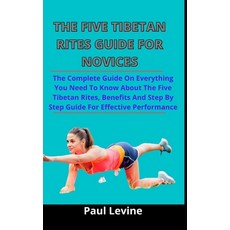 The Five Tibetan Rites For Novices: The Complete Guide On Everything You Need To Know About The Five... Paperback, Independently Published, English, 9798730700727