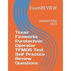 (영문도서) Texas Fireworks Pyrotechnic Operator TFM05 Test Self Practice Review Questions Paperback, Independently Published, English, 9798326008107
