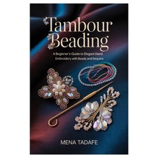 (영문도서)Tambour Beading: A Beginner's Guide to Elegant Hand Embroidery with Beads and Se... Paperback, Independently Published, English, 9798273825796
