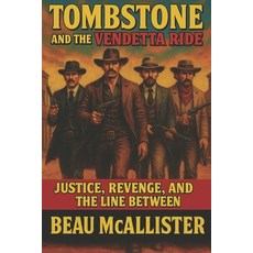 (영문도서)Tombstone and the Vendetta Ride: Justice Revenge and the Line Between Paperback, Independently Published, English, 9798289367921
