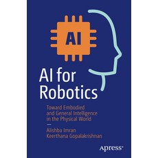 (영문도서) AI for Robotics: Toward Embodied and General Intelligence in the Physical World Paperback, Apress, English, 9798868809880