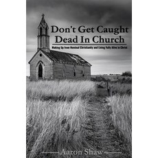 (영문도서)Don't Get Caught Dead In Church: Waking Up from Nominal Christianity and Living... Paperback, Independently Published, English, 9798297800441