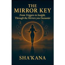 (영문도서)The Mirror Key: from triggers to insight through the mirrors you encounter Paperback, Independently Published, English, 9798265691545