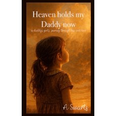 (英文圖書)Heaven Holds My Daddy Now: a Daddy's girl's Journey through Loss and Love 平裝版, Independently Published, 英文
