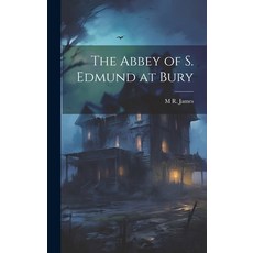 (영문도서) The Abbey of S. Edmund at Bury Hardcover, Legare Street Press, English, 9781019573945