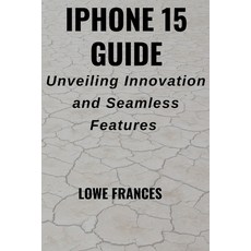 (영문도서) iPhone 15 Guide: Unveiling Innovation and Seamless Features Paperback, Independently Published, English, 9798870599328
