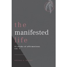 The manifested life: a book of affirmations (vol.1) Paperback, Independently Published, English, 9798582153979