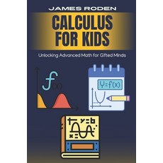 (영문도서)Calculus for Kids: Unlocking Advanced Math for Gifted Minds Paperback, Independently Published, English, 9798291247044