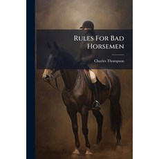 (영문도서)Rules For Bad Horsemen: Or Those Who Depend Upon Practice Without Principles. Ad... Paperback, Nabu Press, English, 9781179566092
