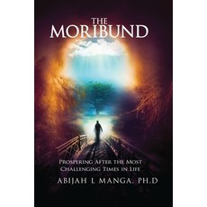 (영문도서)The Moribund: Prospering After the Most Challenging Times in Life Paperback, Self-Publish, English, 9798295437595