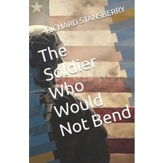 (영문도서)The Soldier Who Would Not Bend Paperback, Independently Published, English, 9798274336208