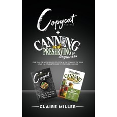 Copycat Recipes + Canning and Preserving: One Year of Tasty Recipes to Cook in the Comfort of Your H... Paperback, Axos Publishing Company, English, 9781801271066